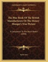 The Blue Book Of The British Manufacturers Or The Money-Monger's True Picture
