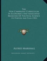 The New Cambridge Curriculum In Economics And Associated Branches Of Political Science