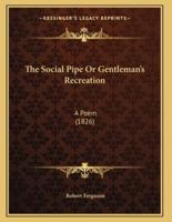 The Social Pipe Or Gentleman's Recreation