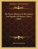 The Poetic Element In The Satires And Epistles Of Horace, Part 1 (1905)