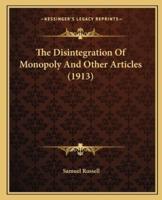 The Disintegration Of Monopoly And Other Articles (1913)