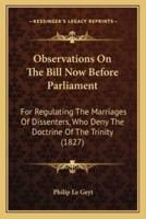 Observations On The Bill Now Before Parliament
