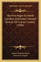 The Free Negro In North Carolina And Some Colonial History Of Craven Country (1920)