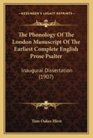 The Phonology Of The London Manuscript Of The Earliest Complete English Prose Psalter