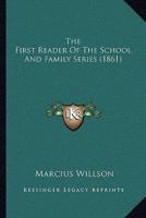 The First Reader Of The School And Family Series (1861)