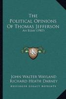 The Political Opinions Of Thomas Jefferson