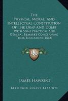 The Physical, Moral, And Intellectual Constitution Of The Deaf And Dumb