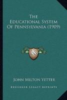 The Educational System Of Pennsylvania (1909)