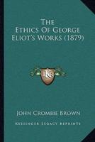 The Ethics Of George Eliot's Works (1879)