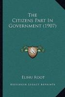 The Citizens Part In Government (1907)