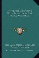 The History Of Company B, 311th Infantry, In The World War (1922)