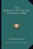 The Morality Of The Old Testament (1886)