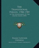 The Transitional Period, 1788-1789