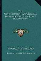 The Constitution Apostolicae Sedis Moderationi, Part 1