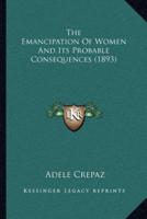 The Emancipation Of Women And Its Probable Consequences (1893)