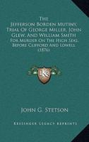 The Jefferson Borden Mutiny, Trial Of George Miller, John Glew, And William Smith