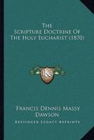 The Scripture Doctrine Of The Holy Eucharist (1870)