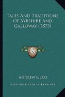 Tales And Traditions Of Ayrshire And Galloway (1873)