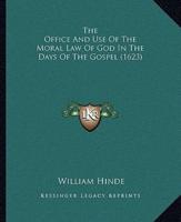 The Office And Use Of The Moral Law Of God In The Days Of The Gospel (1623)