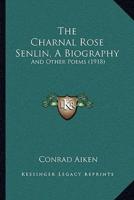 The Charnal Rose Senlin, A Biography