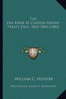 The Fan Kwae At Canton Before Treaty Days, 1825-1844 (1882)