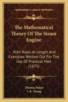 The Mathematical Theory Of The Steam Engine