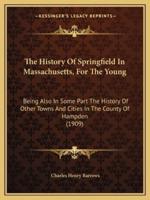 The History Of Springfield In Massachusetts, For The Young
