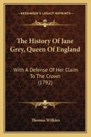 The History Of Jane Grey, Queen Of England