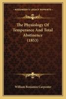 The Physiology Of Temperance And Total Abstinence (1853)