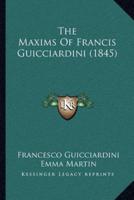 The Maxims Of Francis Guicciardini (1845)
