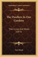 The Dwellers In Our Gardens