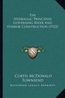 The Hydraulic Principles Governing River And Harbor Construction (1922)