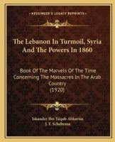 The Lebanon In Turmoil, Syria And The Powers In 1860