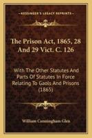 The Prison ACT, 1865, 28 and 29 Vict. C. 126