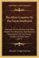 The Silver Country Or The Great Southwest