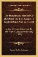 The Statesman's Manual or the Bible the Best Guide to Political Skill and Foresight