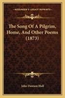 The Song Of A Pilgrim, Home, And Other Poems (1873)