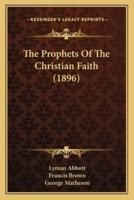 The Prophets Of The Christian Faith (1896)
