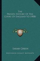 The Private History Of The Court Of England V2 (1808)