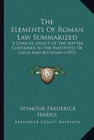 The Elements Of Roman Law Summarized