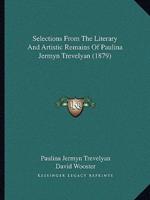 Selections From The Literary And Artistic Remains Of Paulina Jermyn Trevelyan (1879)