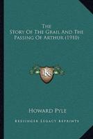 The Story Of The Grail And The Passing Of Arthur (1910)