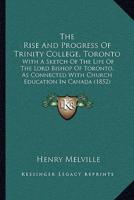 The Rise And Progress Of Trinity College, Toronto