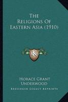 The Religions Of Eastern Asia (1910)