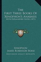 The First Three Books Of Xenophon's Anabasis