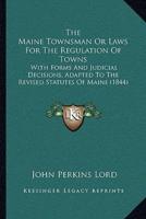 The Maine Townsman Or Laws For The Regulation Of Towns