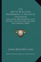 The Art Of Boot And Shoemaking, A Practical Handbook