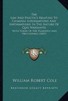 The Law And Practice Relating To Criminal Informations And Informations In The Nature Of Quo Warranto