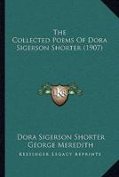 The Collected Poems Of Dora Sigerson Shorter (1907)