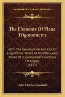 The Elements Of Plane Trigonometry